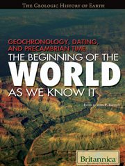 Geochronology, Dating, and Precambrian Time: the Beginning of the World as We Know It cover image