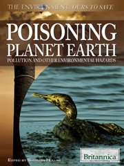 Poisoning Planet Earth: Pollution and Other Environmental Hazards cover image