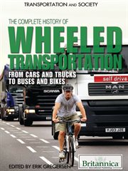 The complete history of wheeled transportation: from cars and trucks, to buses and bikes cover image