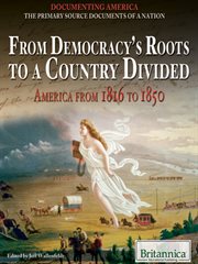 From democracy's roots to a country divided: America from 1816 to 1850 cover image