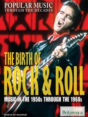 The birth of rock & roll: music in the 1950s through the 1960s cover image