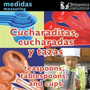 Cucharaditas, cucharadas y tazas =: Teaspoons, tablespoons, and cups cover image