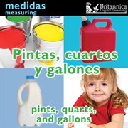 Pintas, cuartos y galones =: Pints, quarts, and gallons cover image