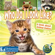 Who do I look like?: a book about animal babies cover image