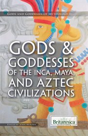 Gods & goddesses of the Inca, Maya, and Aztecs civilizations cover image