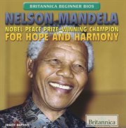 Nelson Mandela: Nobel Peace Prize-winning champion for hope and harmony cover image