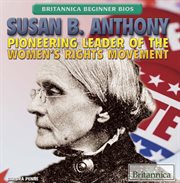 Susan B. Anthony: pioneering leader of the women's rights movement cover image