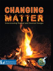 Changing Matter: Understanding Physical and Chemical Changes cover image