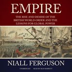 Empire : [the rise and demise of the British world order and the lessons for global power] cover image
