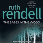 The babes in the wood Chief Inspector Wexford Mystery Series, Book 19. cover image