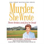 Murder, she wrote: three strikes and you're dead cover image