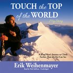 Touch the top of the world: a blind man's journey to climb farther than the eye can see cover image
