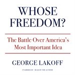 Whose freedom? : the battle over America's most important idea cover image