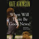 When will there be good news? : a novel cover image