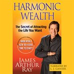 Harmonic wealth: the secret of attracting the life you want cover image