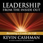 Leadership from the inside out becoming a leader for life cover image