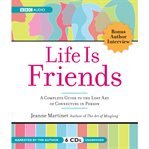 Life is friends a complete guide to the lost art of connecting in person cover image