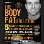 The body fat solution five principles for burning fat, building lean muscles, ending emotional eating, and maintaining your perfect weight cover image