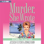 Murder she wrote Dying to retire cover image