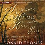 Sherlock Holmes and the king's evil and other new tales featuring the world's greatest detective cover image