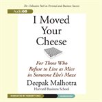 I moved your cheese for those who refuse to live as mice in someone else's maze cover image