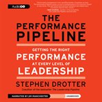 The performance pipeline: getting the right performance at every level of leadership cover image