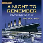 A night to remember the classic account of the final hours of the Titanic cover image