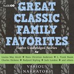 Great classic family favorites twelve unabridged stories cover image