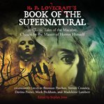 H.P. Lovecraft's book of the supernatural : 20 classics of the macabre, chosen by the master of horror himself cover image