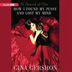 In search of Cleo how I found my pussy and lost my mind cover image