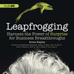 Leapfrogging harness the power of surprise for business breakthroughs cover image