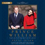 Prince William the man who will be king cover image