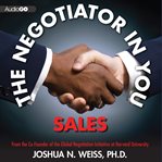 The negotiator in you. Sales tips to help you get the most out of every interaction cover image
