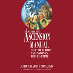 The complete ascension manual. How to Achieve Ascension in This Lifetime cover image