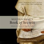 Meister eckhart's book of secrets. Meditations on Letting Go and Finding True Freedom cover image
