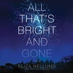 All that's bright and gone. A Novel cover image