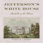 Jefferson's white house. Monticello on the Potomac cover image