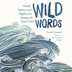 Wild words : rituals, routines, and rhythms for braving the writer's path cover image