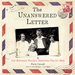 The unanswered letter. One Holocaust Family's Desperate Plea for Help cover image