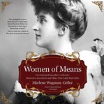 Women of means. Fascinating Biographies of Royals, Heiresses, Eccentrics, and Other Poor Little Rich Girls cover image