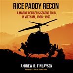 Rice paddy recon. A Marine Officer's Second Tour in Vietnam, 1968–1970 cover image