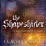The shapeshifter : a tale from glitter to light cover image
