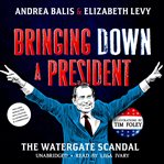 Bringing down a president : the Watergate Scandal cover image