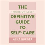 The more or less definitive guide to self-care cover image