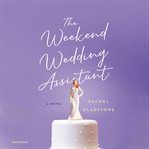 The weekend wedding assistant : a novel cover image