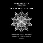 The shape of a life. One Mathematician's Search for the Universe's Hidden Geometry cover image