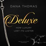 Deluxe : how luxury lost its luster cover image