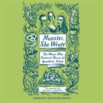 Monster, she wrote : the women who pioneered horror & speculative fiction cover image
