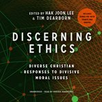 Discerning ethics. Diverse Christian Responses to Divisive Moral Issues cover image