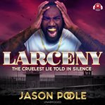 Larceny : the cruelest lie told in silence : a novel cover image